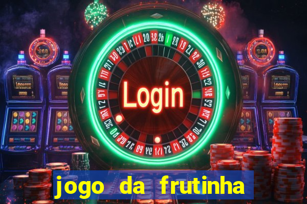 jogo da frutinha para ganhar dinheiro